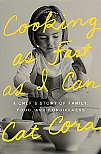 Cooking as Fast as I Can: A Chefs Story of Family, Food, and Forgiveness (Hardcover)