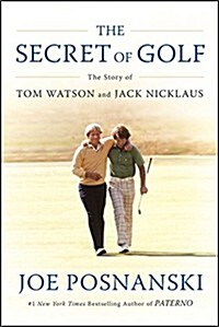 The Secret of Golf: The Story of Tom Watson and Jack Nicklaus (Hardcover)
