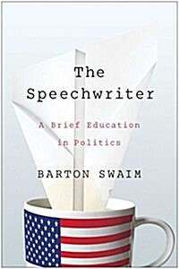 The Speechwriter: A Brief Education in Politics (Hardcover)