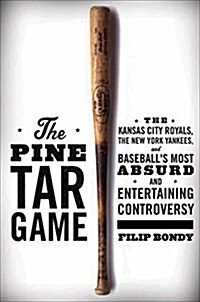 The Pine Tar Game: The Kansas City Royals, the New York Yankees, and Baseballs Most Absurd and Entertaining Controversy (Hardcover)