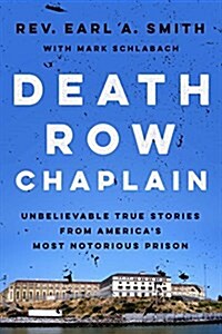 Death Row Chaplain: Unbelievable True Stories from Americas Most Notorious Prison (Hardcover)