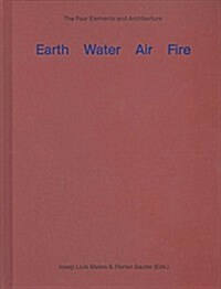 Earth, Water, Air, Fire: The Four Elements and Architecture (Hardcover)