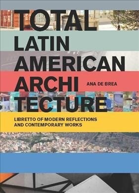 Total Latin American Architecture: Libretto of Modern Reflections & Contemporary Works (Paperback)