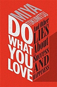 Do What You Love: And Other Lies about Success and Happiness (Hardcover)