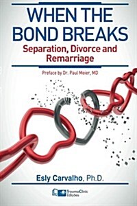 When the Bond Breaks: Separation, Divorce and Remarriage (Paperback)