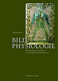 Bildphysiologie: Wahrnehmung Und K?per in Mittelalter Und Renaissance (Hardcover)
