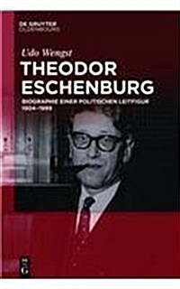 Theodor Eschenburg: Biographie Einer Politischen Leitfigur 1904-1999 (Hardcover)