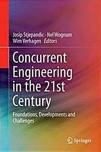 Concurrent Engineering in the 21st Century: Foundations, Developments and Challenges (Hardcover, 2015)