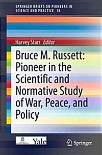 Bruce M. Russett: Pioneer in the Scientific and Normative Study of War, Peace, and Policy (Paperback, 2015)