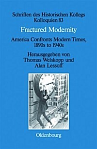 Fractured Modernity: America Confronts Modern Times, 1890s to 1940s (Hardcover)