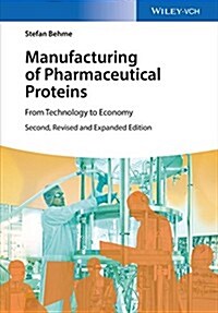 Manufacturing of Pharmaceutical Proteins: From Technology to Economy (Hardcover, 2, Revised)