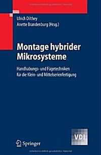 Montage Hybrider Mikrosysteme: Handhabungs- Und F?etechniken F? Die Klein- Und Mittelserienfertigung (Hardcover, 2005)