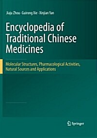 Encyclopedia of Traditional Chinese Medicines - Molecular Structures, Pharmacological Activities, Natural Sources and Applications (Hardcover, 2011)