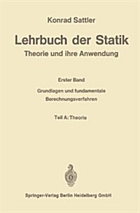 Lehrbuch Der Statik: Theorie Und Ihre Anwendungen. Erster Band: Grundlagen Und Fundamentale Berechnungsverfahren (Paperback, Softcover Repri)