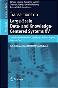 Transactions on Large-Scale Data- And Knowledge-Centered Systems XV: Selected Papers from Adbis 2013 Satellite Events (Paperback, 2014)
