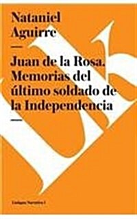 Juan de la Rosa. Memorias del ?timo Soldado de la Independencia (Paperback)