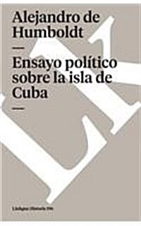 Ensayo Pol?ico Sobre La Isla de Cuba (Paperback)