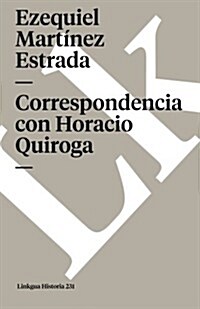 Correspondencia Con Horacio Quiroga (Paperback)