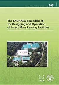 The Fao/IAEA Spreadsheet for Designing and Operation of Insect Mass Rearing Facilities (Paperback)