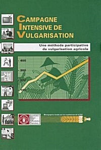 Campagne Intensive de Vulgarisation: Une Methode Participative de Vulgarisation Agricole (Paperback)
