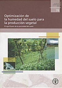 Optimizacion de La Humedad del Suelo Para La Produccion Vegetal: El Significado de La Porosidad del Suelo (Paperback)