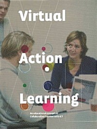 Virtual Action Learning: An Educational Concept on Collaborative Creation with Ict (Paperback)