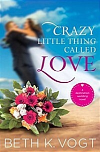 Crazy Little Thing Called Love: A Destination Wedding Novel (Paperback)