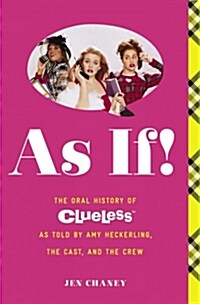 [중고] As If!: The Oral History of Clueless as Told by Amy Heckerling and the Cast and Crew (Paperback)