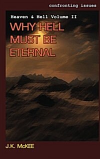 Confronting Issues Heaven & Hell Volume II: Why Hell Must Be Eternal (Paperback)