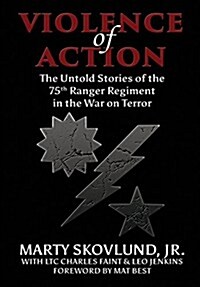 Violence of Action: The Untold Stories of the 75th Ranger Regiment in the War on Terror (Hardcover)