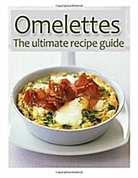 Omelettes: The Ultimate Recipe Guide - Over 30 Delicious & Best Selling Recipes (Paperback)