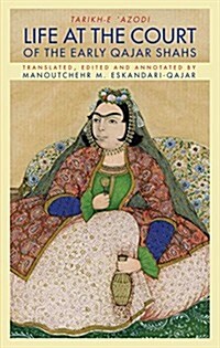 Life at the Court of the Early Qajar Shahs (Hardcover)