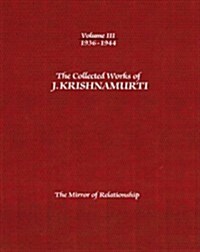 The Collected Works of J. Krishnamurti, Volume III: 1936-1944: The Mirror of Relationship (Paperback)