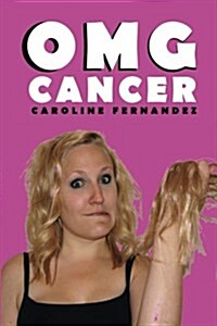 Omg Cancer: Cancer at 17, Married at 22, Widowed at 23 (Paperback)