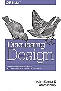 Discussing Design: Improving Communication and Collaboration Through Critique (Paperback)