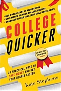 College, Quicker: 24 Practical Ways to Save Money and Get Your Degree Faster (Paperback)