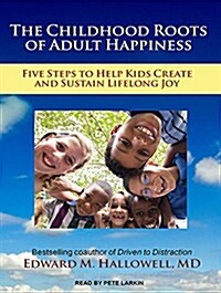 The Childhood Roots of Adult Happiness: Five Steps to Help Kids Create and Sustain Lifelong Joy (Audio CD)