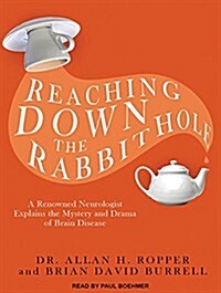 Reaching Down the Rabbit Hole: A Renowned Neurologist Explains the Mystery and Drama of Brain Disease (MP3 CD, MP3 - CD)