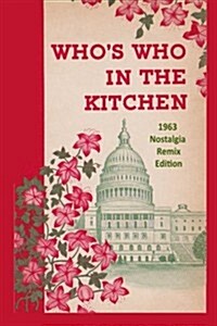 Whos Who in the Kitchen: 1960s Washington Politician & Celebrity Cookbook (Paperback)