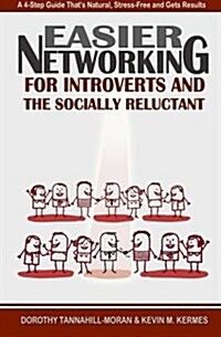 Easier Networking: For the Introvert and Socially Reluctant: A 4-Step Guide Thats Natural, Stress-Free and Gets Results (Paperback)