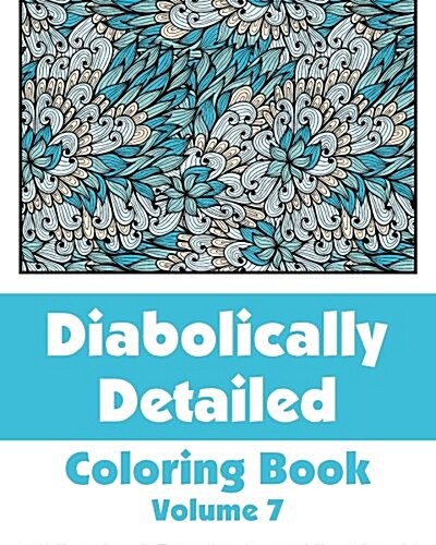 Diabolically Detailed Coloring Book (Volume 7) (Paperback)