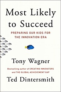 Most Likely to Succeed: Preparing Our Kids for the Innovation Era (Hardcover)
