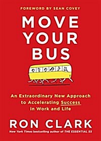 [중고] Move Your Bus: An Extraordinary New Approach to Accelerating Success in Work and Life (Hardcover)
