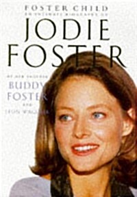 Foster Child: Intimate Biography of Jodie Foster (Hardcover)