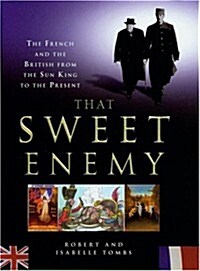 That Sweet Enemy: The French and the British From the Sun King to the Present (Hardcover)