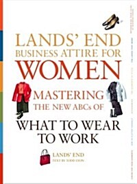 Lands End Business Attire for Women: Mastering the New ABCs of What to Wear to Work (Hardcover)