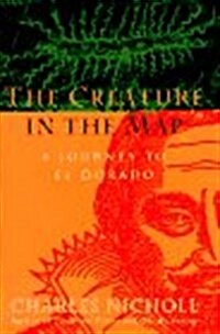 The Creature in the Map: A Journey to El Dorado (Hardcover, 1st U.S. ed)