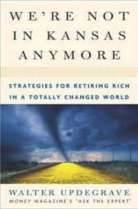 We're not in Kansas anymore : strategies for retiring rich in a totally changed world 1st ed