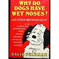 Why Do Dogs Have Wet Noses?: And Other Inponderables of Everyday Life (Hardcover, 1st)