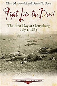 Fight Like the Devil: The First Day at Gettysburg, July 1, 1863 (Paperback)